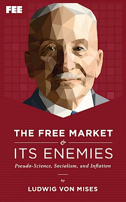 The Free Market and Its Enemies: Pseudo-Science, Socialism, and Inflation