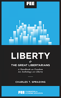 Liberty and the Great Libertarians: An Anthology of Liberty, a Handbook of Freedom