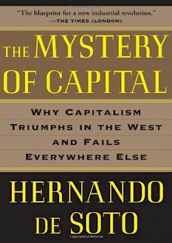 The Mystery Of Capital: Why Capitalism Triumphs In The West And Fails Everywhere Else