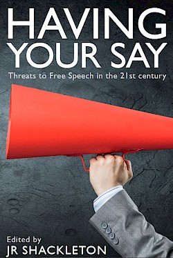 Having Your Say: Threats to Free Speech in the 21st Century